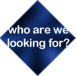Who are we looking for?